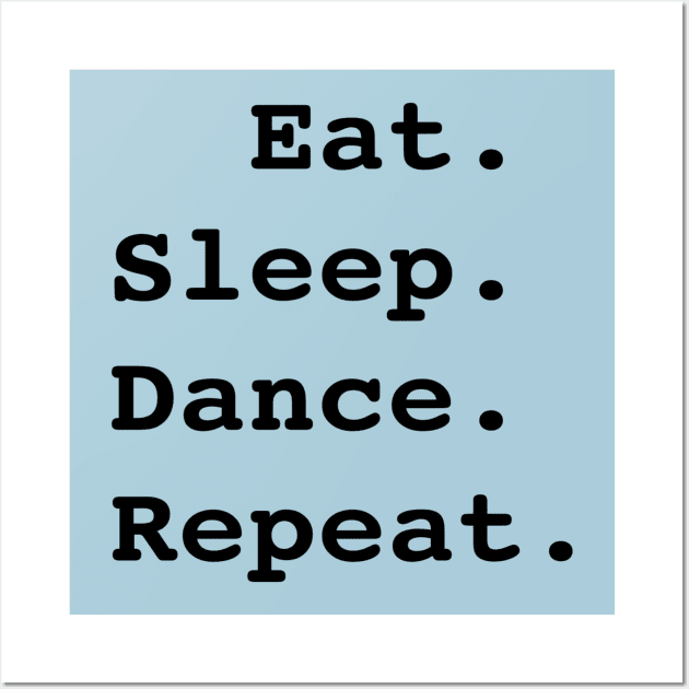 Eat Sleep Dance Repeat Wall Art by DanielleGensler